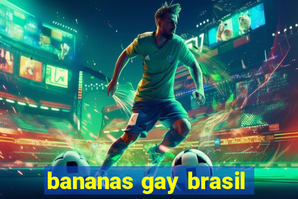 bananas gay brasil